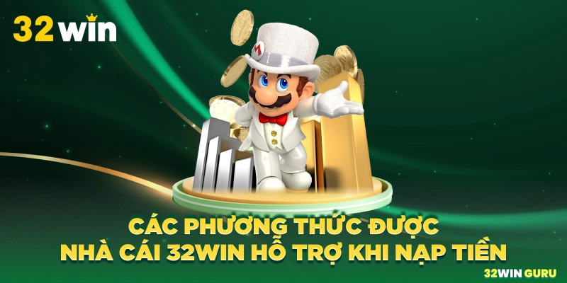 Các phương thức được nhà cái 32win hỗ trợ khi nạp tiền