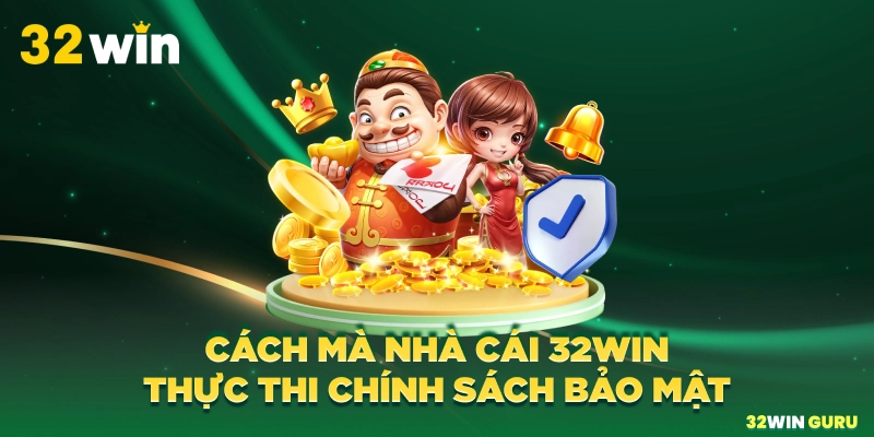 Cách mà nhà cái 32win thực thi chính sách bảo mật