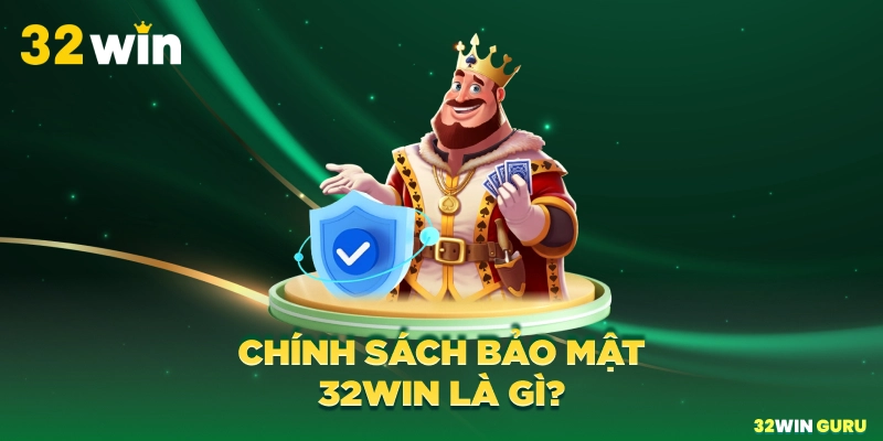Chính sách bảo mật 32win là gì?