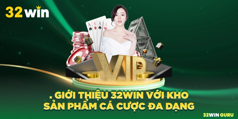 Giới thiệu 32win với kho sản phẩm cá cược đa dạng