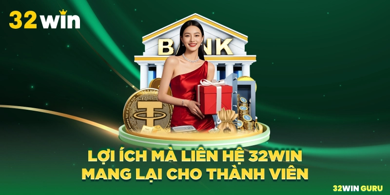Lợi ích mà liên hệ 32win mang lại cho thành viên