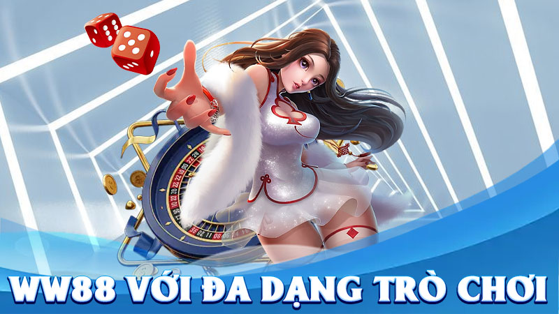 WW88 Với Đa Dạng Trò Chơi – Khám Phá Thiên Đường Giải Trí Của Dân Cá Cược