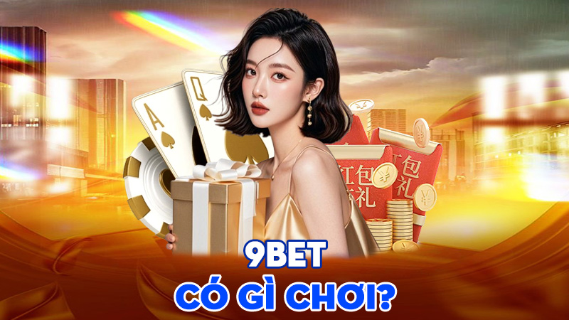 9BET Có Gì Chơi