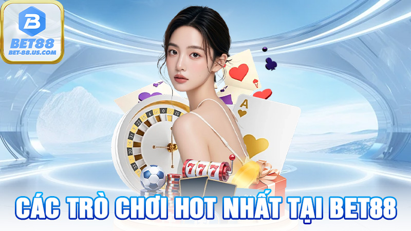Các Trò Chơi HOT Nhất Tại BET88